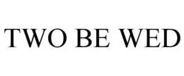 TWO BE WED trademark