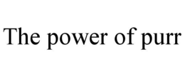 THE POWER OF PURR trademark