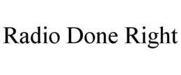 RADIO DONE RIGHT trademark