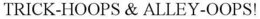 TRICK-HOOPS & ALLEY-OOPS! trademark