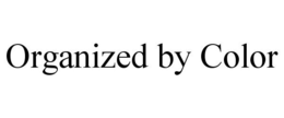 ORGANIZED BY COLOR trademark