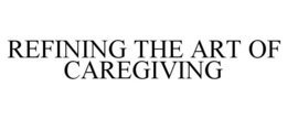 REFINING THE ART OF CAREGIVING trademark