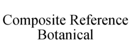 COMPOSITE REFERENCE BOTANICAL trademark