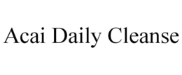 ACAI DAILY CLEANSE trademark