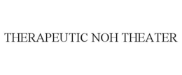 THERAPEUTIC NOH THEATER trademark