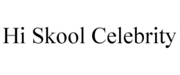 HI SKOOL CELEBRITY trademark