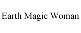 EARTH MAGIC WOMAN trademark