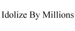 IDOLIZE BY MILLIONS trademark
