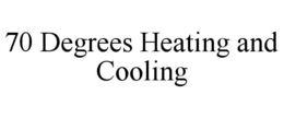 70 DEGREES HEATING AND COOLING trademark