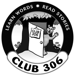CLUB 306 LEARN WORDS * READ STORIES trademark