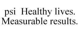 PSI HEALTHY LIVES. MEASURABLE RESULTS. trademark