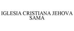 IGLESIA CRISTIANA JEHOVA SAMA trademark