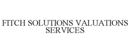 FITCH SOLUTIONS VALUATIONS SERVICES trademark
