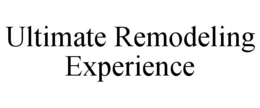 ULTIMATE REMODELING EXPERIENCE trademark