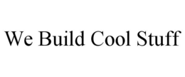 WE BUILD COOL STUFF trademark