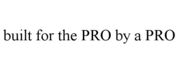 BUILT FOR THE PRO BY A PRO trademark