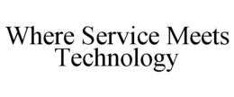 WHERE SERVICE MEETS TECHNOLOGY trademark