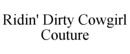 RIDIN' DIRTY COWGIRL COUTURE trademark
