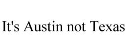 IT'S AUSTIN NOT TEXAS trademark