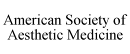 AMERICAN SOCIETY OF AESTHETIC MEDICINE trademark
