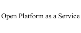 OPEN PLATFORM AS A SERVICE trademark