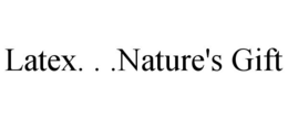 LATEX. . .NATURE'S GIFT trademark