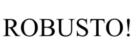 ROBUSTO! trademark