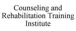 COUNSELING AND REHABILITATION TRAINING INSTITUTE trademark
