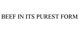 BEEF IN ITS PUREST FORM trademark