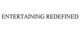 ENTERTAINING REDEFINED trademark