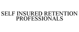 SELF INSURED RETENTION PROFESSIONALS trademark