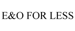 E&O FOR LESS trademark