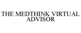 THE MEDTHINK VIRTUAL ADVISOR trademark