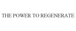 THE POWER TO REGENERATE trademark