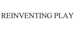 REINVENTING PLAY trademark