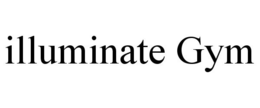 ILLUMINATE GYM trademark