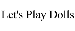 LET'S PLAY DOLLS trademark
