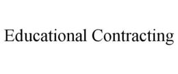 EDUCATIONAL CONTRACTING trademark