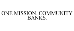 ONE MISSION. COMMUNITY BANKS. trademark