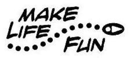 MAKE LIFE FUN trademark