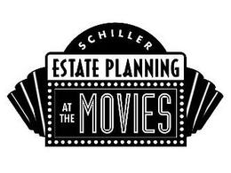 SCHILLER ESTATE PLANNING AT THE MOVIES trademark