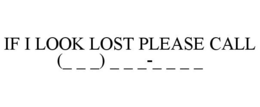 IF I LOOK LOST PLEASE CALL (_ _ _) _ _ _-_ _ _ _ trademark