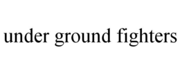 UNDER GROUND FIGHTERS trademark