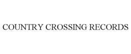 COUNTRY CROSSING RECORDS trademark