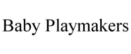 BABY PLAYMAKERS trademark