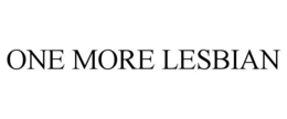 ONE MORE LESBIAN trademark
