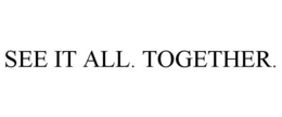 SEE IT ALL. TOGETHER. trademark