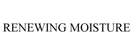 RENEWING MOISTURE trademark