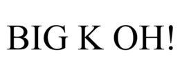 BIG K OH! trademark