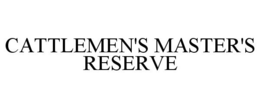 CATTLEMEN'S MASTER'S RESERVE trademark